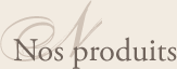 Nos produits